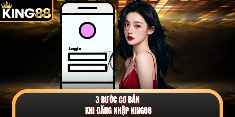 3 bước cơ bản khi đăng nhập KING88 