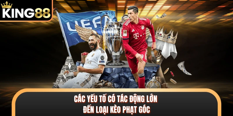 Các yếu tố có tác động lớn đến loại kèo phạt góc