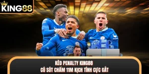 Kèo Penalty KING88 - Cú Sút Chấm 11m Kịch Tính Cực Gắt